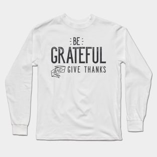 Be Grateful And Give Thanks Long Sleeve T-Shirt